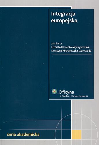 Okładka książki Integracja europejska / Jan Barcz ; Elżbieta Kawecka-Wyrzykowska ; Krystyna Michałowska-Gorywoda.