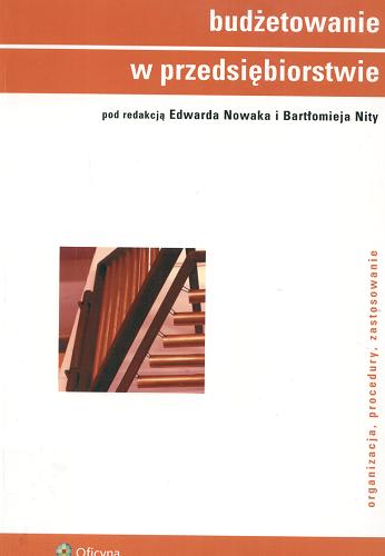Okładka książki Budżetowanie w przedsiębiorstwie :organizacja, procedury, zastosowanie / red. Edward Nowak ; red. Bartłomiej Nita.