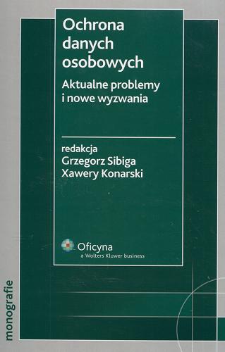 Okładka książki Ochrona danych osobowych :aktualne problemy i nowe wyzwania / red. Grzegorz Sibiga ; red. Xawery Konarski.