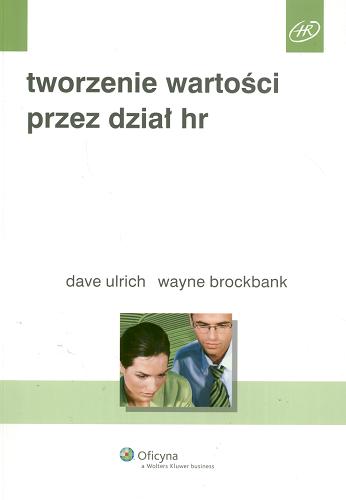 Okładka książki Tworzenie wartości przez dział HR /  Dave Ulrich, Wayne Brockbank ; przekł. Joanna Borowska.
