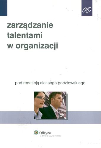 Okładka książki Zarządzanie talentami w organizacji / pod red. Aleksego Pocztowskiego ; [aut. Aleksy Pocztowski et al.].