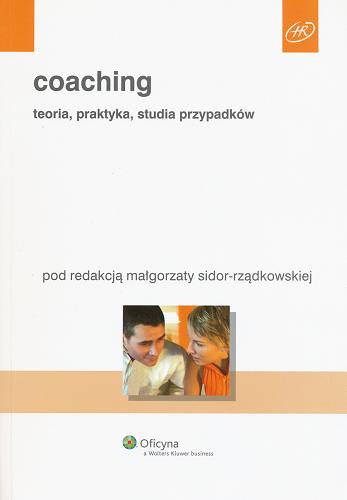 Okładka książki Coaching : teoria, praktyka, studia przypadków / pod red. Małgorzaty Sidor-Rządkowskiej.