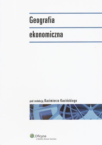 Okładka książki Geografia ekonomiczna / pod red. Kazimierza Kucińskiego.