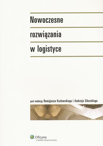 Okładka książki Nowoczesne rozwiązania w logistyce / pod red. Remigiusza Kozłowskiego i Andrzeja Sikorskiego.