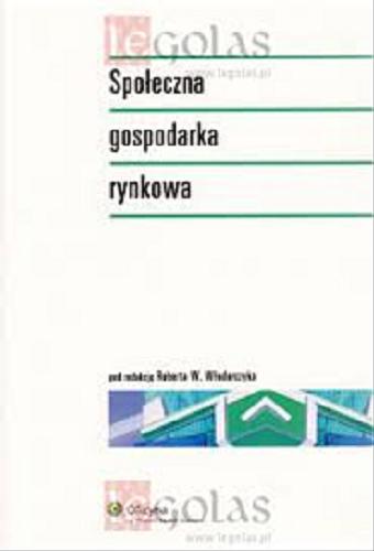 Okładka książki Społeczna gospodarka rynkowa / pod red. Roberta W. Włodarczyka.