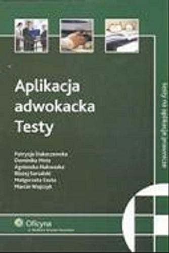 Okładka książki Aplikacja adwokacka :  testy / aut. pytań Patrycja Dukaczewska [et al.].