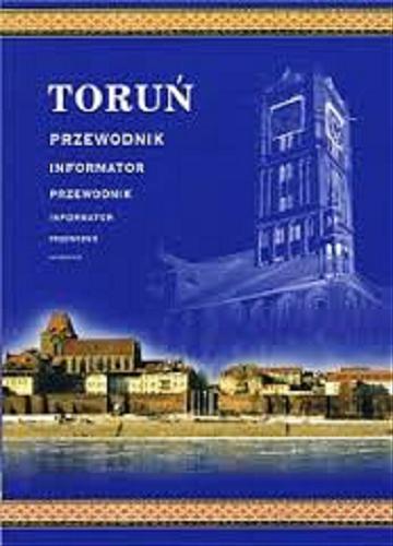 Okładka książki Toruń : przewodnik, informator / [opracowanie Andrzej Szot, Magdalena Wójtowicz].