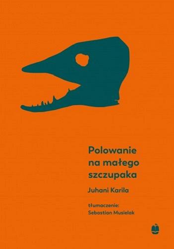 Okładka książki Polowanie na małego szczupaka / Juhani Karila ; z języka fińskiego przełożył Sebastian Musielak.