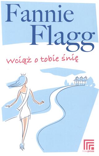 Okładka książki Wciąż o tobie śnię / Fannie Flagg ; przełożył Wojciech Szypuła.