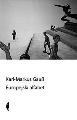Okładka książki Europejski alfabet / Karl-Markus Gauß ; przeł. Alicja Rosenau.