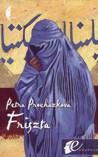 Okładka książki Friszta : opowieść kabulska / Petra Procházková ; przekład Jan Stachowski.