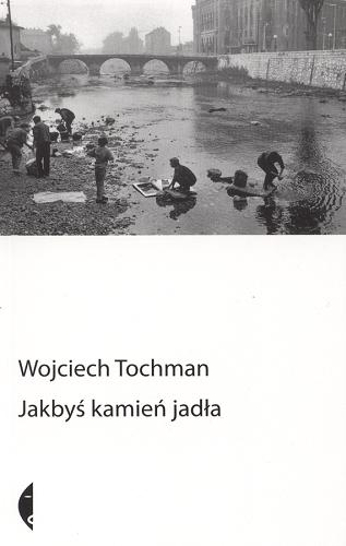 Okładka książki Jakbyś kamień jadła / Wojciech Tochman.
