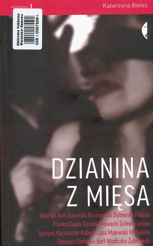 Okładka książki Dzianina z mięsa:  rozmowy / Katarzyna Bielas ; [współaut. wywiadów Dorota Jarecka, Jacek Szczerba].