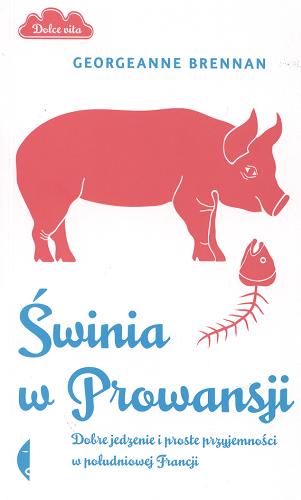 Świnia w Prowansji : dobre jedzenie i proste przyjemności w południowej Francji Tom 0