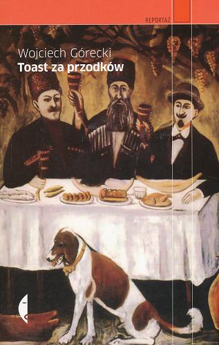 Okładka książki Toast za przodków / Wojciech Górecki.