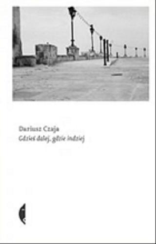 Okładka książki Gdzieś dalej, gdzie indziej / Dariusz Czaja.