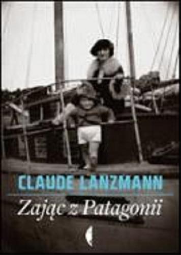 Okładka książki Zając z Patagonii : (pamiętniki) / Claude Lanzmann ; przeł. Maryna Ochab.
