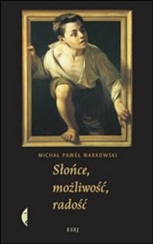 Okładka książki Słońce, możliwość, radość / Michał Paweł Markowski.