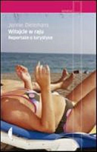 Okładka książki Witajcie w raju : reportaże o przemyśle turystycznym / Jennie Dielemans ; przełożyła Dominika Górecka.