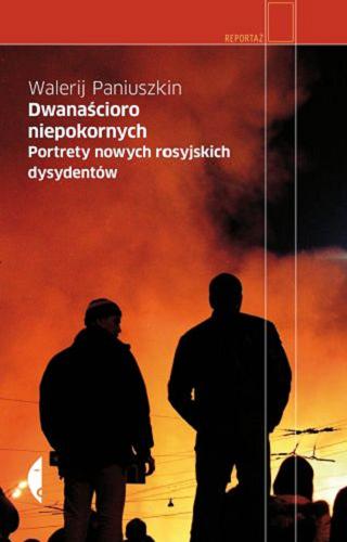 Okładka książki Dwanaścioro niepokornych : portrety nowych rosyjskich dysydentów / Walerij Paniuszkin ; przełożył Jerzy Czech.