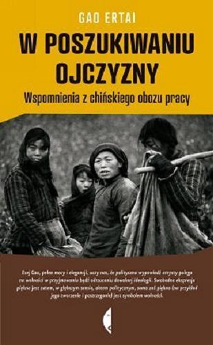 Okładka książki W poszukiwaniu ojczyzny : wspomnienia z chińskiego obozu pracy / Gao Ertai ; przeł. Julita Grodek.