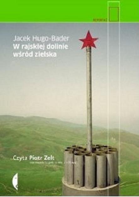 Okładka książki W rajskiej dolinie wśród zielska : [ Dokument dźwiękowy ] / Jacek Hugo-Bader.