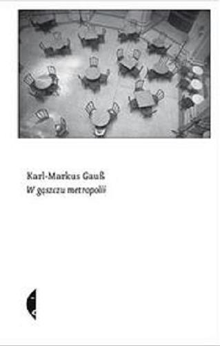Okładka książki W gąszczu metropolii / Karl-Markus Gauß ; przełożyła Sława Lisiecka.