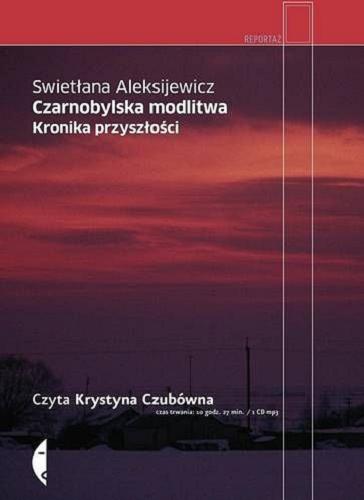 Okładka książki Czarnobylska modlitwa [Dokument dźwiękowy] : Kronika przyszłości / Swietłana Aleksijewicz ; przełożył Jerzy Czech.