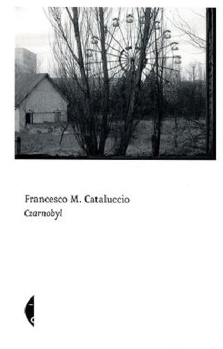 Okładka książki Czarnobyl / Francesco M. Cataluccio ; przełożył Paweł Bravo.