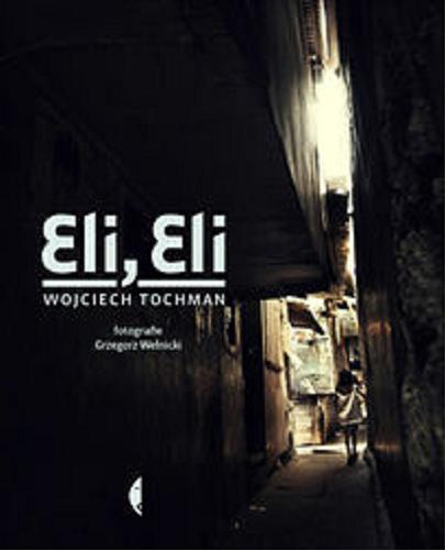 Okładka książki Eli, Eli / Wojciech Tochman ; fot. Grzegorz Wełnicki.