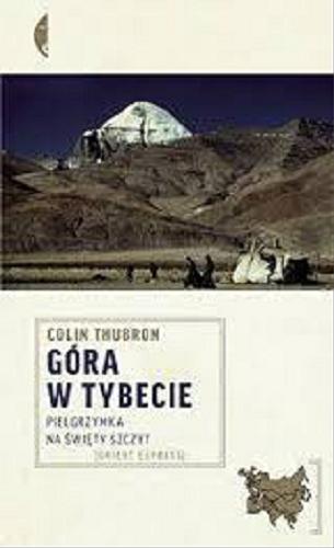 Okładka książki Góra w Tybecie : pielgrzymka na święty szczyt / Colin Thubron ; przełożył Paweł Lipszyc.