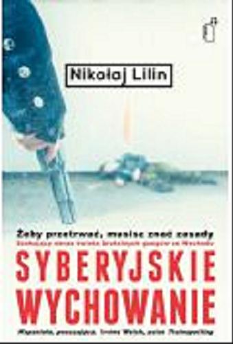 Okładka książki Syberyjskie wychowanie / Nikołaj Lilin ; przełożył Mateusz Salwa.