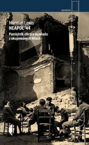 Okładka książki Neapol`44 : pamiętnik oficera wywiadu z okupowanych Włoch / Norman Lewis ; przeł. Janusz Ruszkowski.