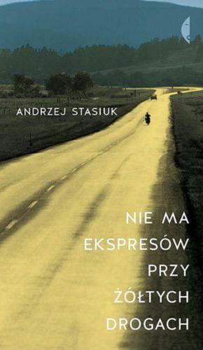 Okładka książki Nie ma ekspresów przy żółtych drogach / Andrzej Stasiuk.