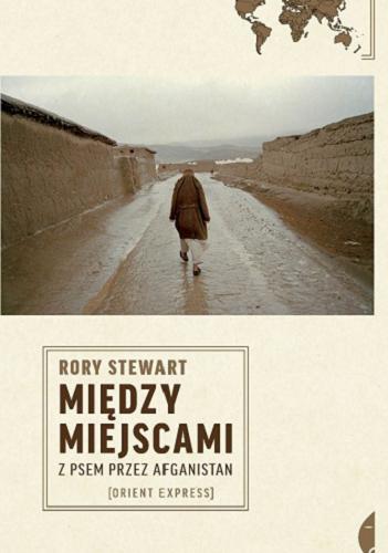 Okładka książki Między miejscami : z psem przez Afganistan / Rory Stewart ; przełożyła Barbara Gadomska.