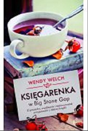 Okładka książki Księgarenka w Big Stone Gap : o przyjaźni, wspólnocie i nadzwyczajnej przyjemności z dobrej książki / Wendy Welch ; przełożył Paweł Lipszyc.