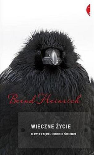 Okładka książki Wieczne życie : o zwierzęcej formie śmierci / Bernd Heinrich ; przełożył Michał Szczubiałka.