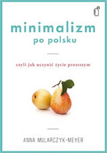 Okładka książki  Minimalizm po polsku, czyli jak uczynić życie prostszym  1