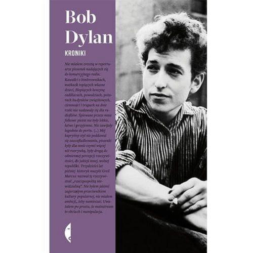 Okładka książki Kroniki. T. 1 / Bob Dylan ; z posł. Andrzeja Stasiuka ; przeł. Marcin Szuster.