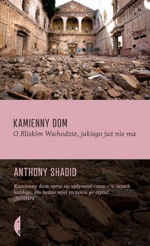 Okładka książki Kamienny dom : o Bliskim Wschodzie, jakiego już nie ma / Anthony Shadid ; przełożyła Hanna Jankowska.