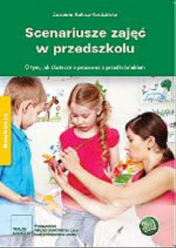 Okładka książki Scenariusze zajęć w przedszkolu : o tym, jak skutecznie pracować z przedszkolakiem / Zuzanna Kołacz-Kordzińska.
