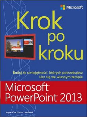 Okładka książki Microsoft® PowerPoint® 2013 : krok po kroku / Joyce Cox, Joan Lambert ; tłumaczenie Leszek Biolik.