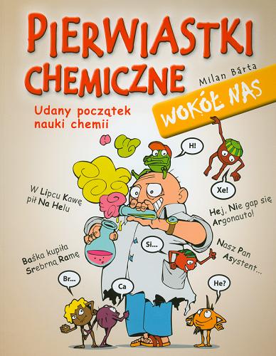 Okładka książki Pierwiastki chemiczne wokół nas [E-book] / Milan Bárta ; [przekład z czeskiego Filip Olbrych ; ilustracje Tomás Prafant].