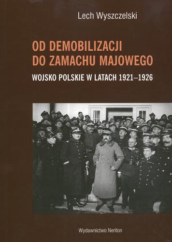 Okładka książki  Od demobilizacji do zamachu majowego : Wojsko Polskie w latach 1921-1926  13