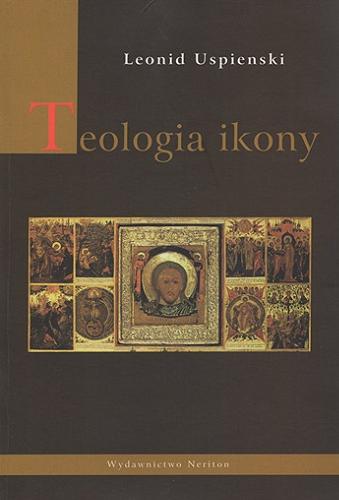 Okładka książki Teologia ikony / Leonid Uspienski ; tł. Maria Żurowska.