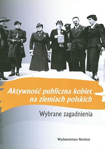 Okładka książki Aktywność publiczna kobiet na ziemiach polskich : wybrane zagadnienia / red. Tomasz Pudłocki, Katarzyna Sierakowska.