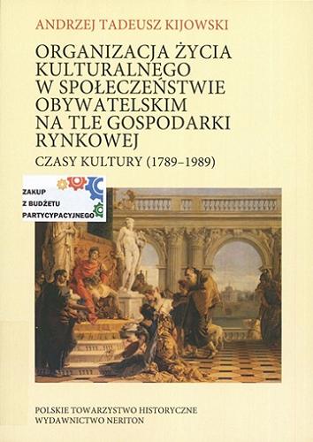 Okładka książki  Organizacja życia kulturalnego w społeczeństwie obywatelskim na tle gospodarki rynkowej : czasy kultury (1789-1989)  5