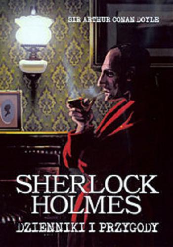 Okładka książki Sherlock Holmes : dzienniki i przygody / sir Artur Conan, Doyle ; tłumaczenie z języka angielskiego Anna Krochmal, Robert Kędzierski.