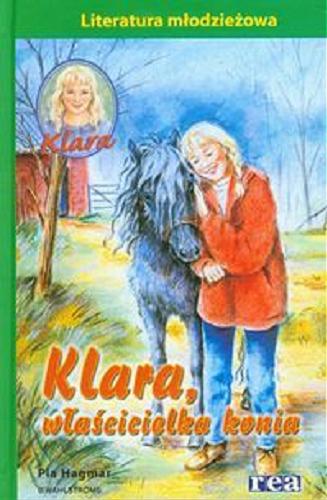 Okładka książki Klara, właścicielka konia / Pia Hagmar ; [tł. ze szw. Anna Kiełbowska, Milena Renata Hadryan].