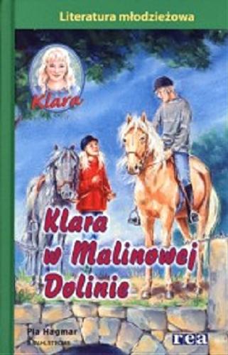 Okładka książki Klara w Malinowej Dolinie / Pia Hagmar ; przeł. ze szwedz. Anna Kiełbowska.